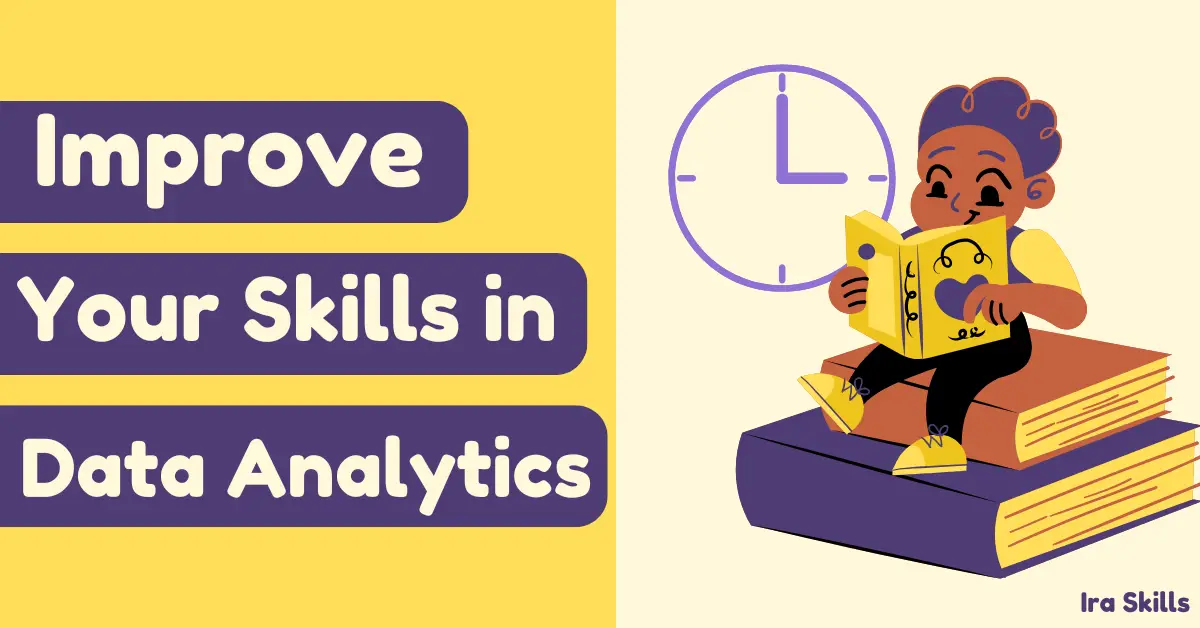 How to Improve Your Skills in Data Analytics: A Brief Guide - Ira Skills
