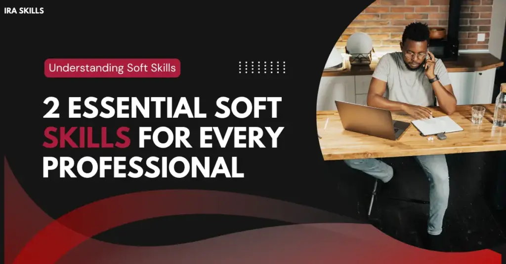 2 Essential Soft Skills for Every Professional